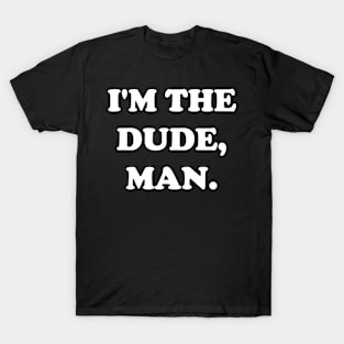 I'm the Dude Man Big Lebowski T-Shirt